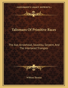 Paperback Talismans Of Primitive Races: The Axe, Arrowhead, Swastika, Serpent, And The Interlaced Triangles Book