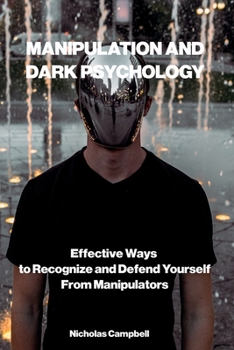 Paperback Manipulation and Dark Psychology: Effective Ways to Recognize and Defend Yourself from Manipulators Book