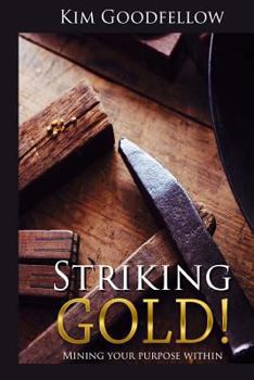 Paperback Striking Gold: Mining Your Purpose Within Book