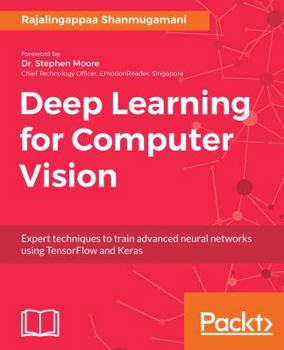 Paperback Deep Learning for Computer Vision: Expert techniques to train advanced neural networks using TensorFlow and Keras Book