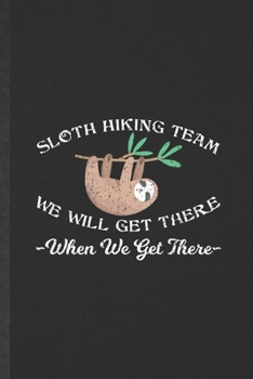 Paperback Sloth Hiking Team We Will Get There When We Get There: Funny Camping Hiking Lover Lined Notebook/ Blank Journal For Hiker Camper Adventure, Inspiratio Book