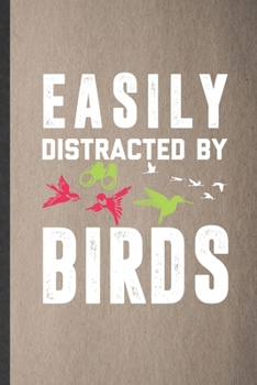 Paperback Easily Distracted by Birds: Funny Bird Watching Lined Notebook/ Blank Journal For Bird Lover Watcher, Inspirational Saying Unique Special Birthday Book