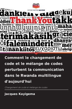 Paperback Comment le changement de code et le mélange de codes perturbent la communication dans le Rwanda multilingue d'aujourd'hui [French] Book