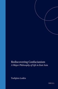 Hardcover Rediscovering Confucianism: A Major Philosophy of Life in East Asia Book