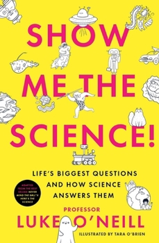 Hardcover Show Me the Science: Life's Biggest Questions and How Science Answers Them Book