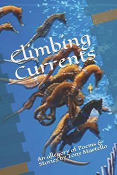 Paperback Climbing Currents: An allegory of Poems & Stories by Tony Martello Book