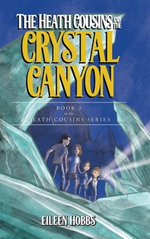 The Heath Cousins and the Crystal Canyon: Book 3 in the Heath Cousins Series - Book #3 of the Heath Cousins Series