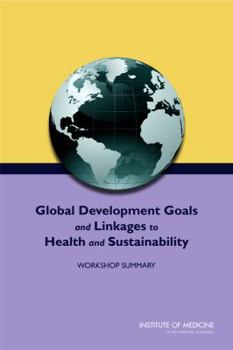 Paperback Global Development Goals and Linkages to Health and Sustainability: Workshop Summary Book