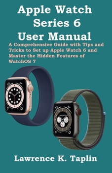 Paperback Apple Watch Series 6 User Manual: A Comprehensive Guide with Tips and Tricks to Set up Apple Watch 6 and Master the Hidden Features of WatchOS 7 Book