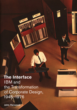 Hardcover The Interface: IBM and the Transformation of Corporate Design, 1945-1976 Book