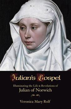 Paperback Julian's Gospel: Illuminating the Life and Revelations of Julian of Norwich Book