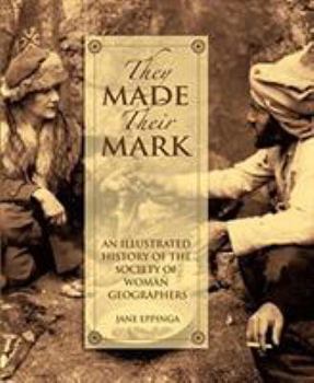 Hardcover They Made Their Mark: An Illustrated History of the Society of Woman Geographers Book