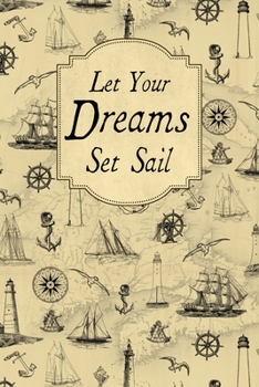 Paperback Let Your Dreams Set Sail: Vintage Nautical Theme Journal Notebook Book