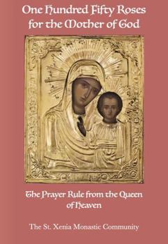 One Hundred Fifty Roses for the Mother of God: The Prayer Rule from the Queen of Heaven