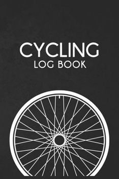 Cycling Log Book: Training Log Book | Record your Performances & Organize your Trainings | 110 pages (6"x9") | Journal for Cyclists