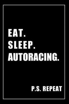Paperback Journal For Autoracing Lovers: Eat, Sleep, Autoracing, Repeat - Blank Lined Notebook For Fans Book