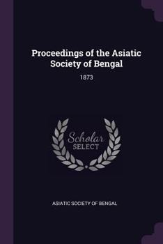 Paperback Proceedings of the Asiatic Society of Bengal: 1873 Book