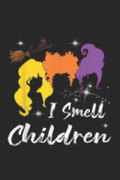 I Smell Children: I Smell Kids Children THalloween Funny Costume Witches  Journal/Notebook Blank Lined Ruled 6x9 100 Pages
