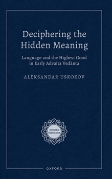 Hardcover Deciphering the Hidden Meaning: Language and the Highest Good in Early Advaita Vedānta Book