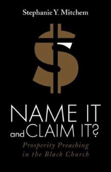 Paperback Name It and Claim It?: Prosperity Preaching in the Black Church Book