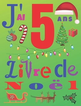 J'ai 5 ans Livre de Noël: Le journal de Noël et le carnet de croquis pour les enfants de cinq ans (French Edition)