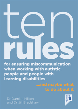 Paperback Ten Rules for Ensuring Miscommunication When Working with Autistic People and People with Learning Disabilities: ... and Maybe What to Do about It Book