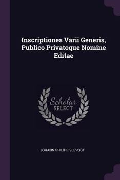 Paperback Inscriptiones Varii Generis, Publico Privatoque Nomine Editae Book