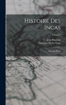 Hardcover Histoire Des Incas: Rois Du Pérou; Volume 3 [French] Book