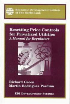 Paperback Resetting Price Controls for Privatized Utilities: A Manual for Regulators (WBI Development Studies) Book