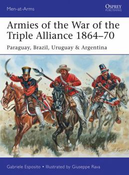 Paperback Armies of the War of the Triple Alliance 1864-70: Paraguay, Brazil, Uruguay & Argentina Book