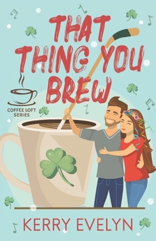 That Thing You Brew (The Coffee Loft Series)