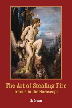 Paperback The Art of Stealing Fire: Uranus in the Horoscope Book