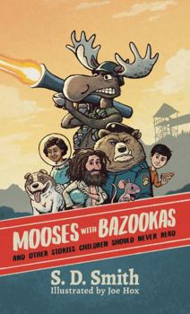 Hardcover Mooses with Bazookas: And Other Stories Children Should Never Read Book