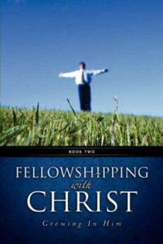 Paperback Fellowshipping with Christ -Growing In Him Book 2 Book