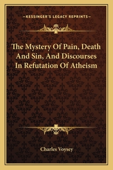 Paperback The Mystery Of Pain, Death And Sin, And Discourses In Refutation Of Atheism Book