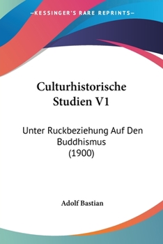 Culturhistorische Studien V1: Unter Ruckbeziehung Auf Den Buddhismus (1900)
