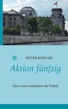 Paperback Aktion fünfzig: Zwei Loser entdecken die Politik [German] Book