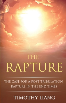 Paperback The Rapture: The Case for a Post Tribulation Rapture in the End Times Book