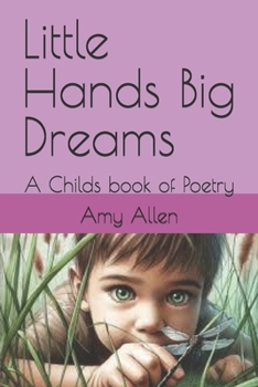 Little Hands Big Dreams: A Childs book of Poetry