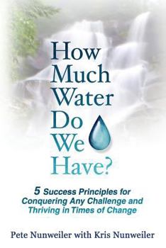 Paperback How Much Water Do We Have: 5 Success Principles for Conquering Any Challenge and Thriving in Times of Change Book