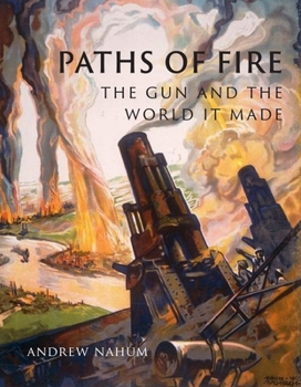 Hardcover Paths of Fire: The Gun and the World It Made Book