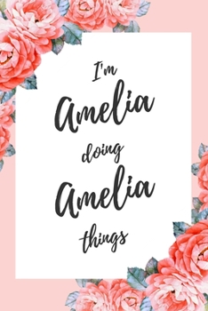 Paperback I'm Amelia Doing Amelia Things: 6x9" Dot Bullet Floral Notebook/Journal Funny Gift Idea Book