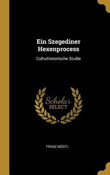 Hardcover Ein Szegediner Hexenprocess: Culturhistorische Studie [German] Book