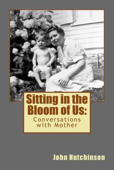 Paperback Sitting in the Bloom of Us: Conversations with Mother Book