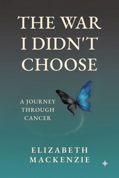 The War I Didn't Choose: A Journey Through Cancer