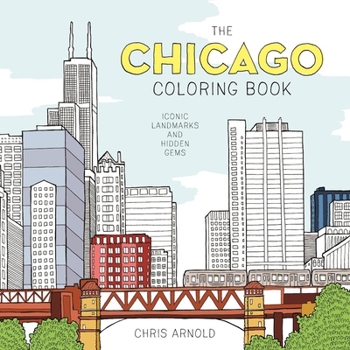 Paperback The Chicago Coloring Book: Iconic Landmarks and Hidden Gems (Adult Coloring Book) Book
