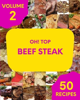 Paperback Oh! Top 50 Beef Steak Recipes Volume 2: Home Cooking Made Easy with Beef Steak Cookbook! Book