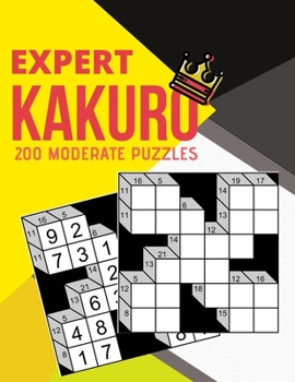 Paperback Expert Kakuro 200 Moderate Puzzles: high quality puzzle book for puzzles lovers Book