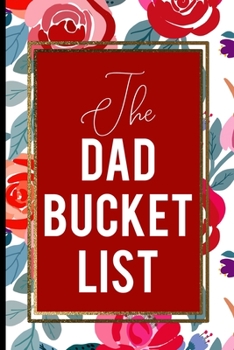 Paperback The Dad Bucket List: Red And Pink Rose Happy Father's Day Love Best Cool Gift Present Book