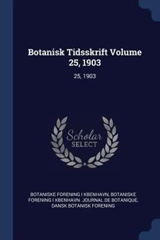 Paperback Botanisk Tidsskrift Volume 25, 1903: 25, 1903 Book